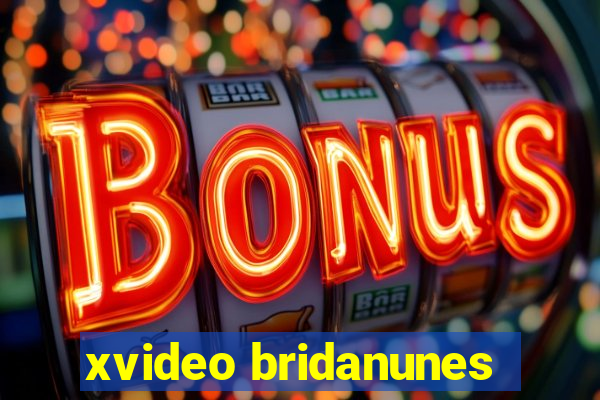 xvideo bridanunes